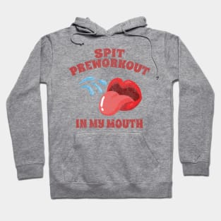 Spit Preworkout In My Mouth // GYM Hoodie